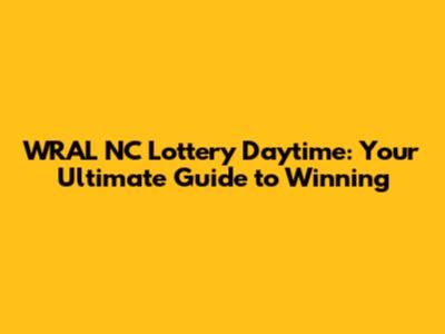 WRAL NC Lottery Daytime: Your Ultimate Guide to Winning