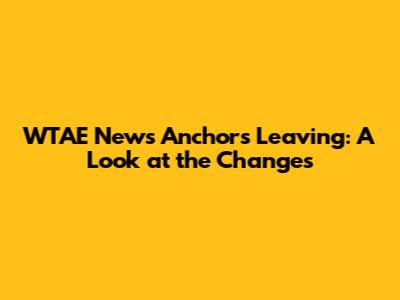 WTAE News Anchors Leaving: A Look at the Changes