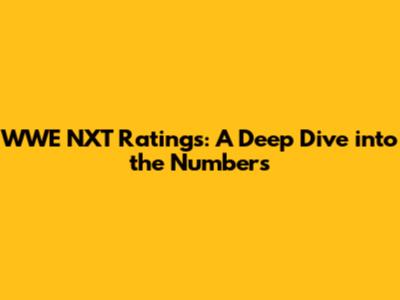 WWE NXT Ratings: A Deep Dive into the Numbers