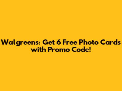 Walgreens: Get 6 Free Photo Cards with Promo Code!