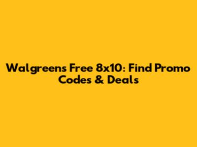 Walgreens Free 8x10: Find Promo Codes & Deals