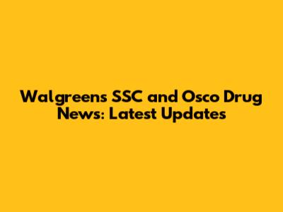 Walgreens SSC and Osco Drug News: Latest Updates