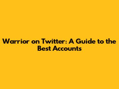 Warrior on Twitter: A Guide to the Best Accounts