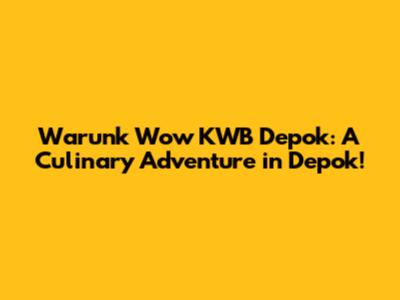 Warunk Wow KWB Depok: A Culinary Adventure in Depok!