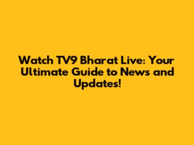 Watch TV9 Bharat Live: Your Ultimate Guide to News and Updates!