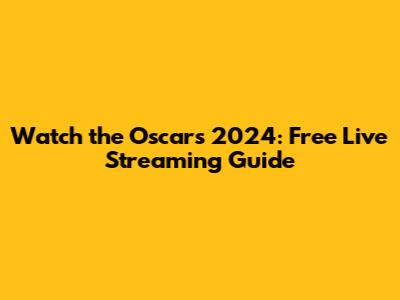 Watch the Oscars 2024: Free Live Streaming Guide