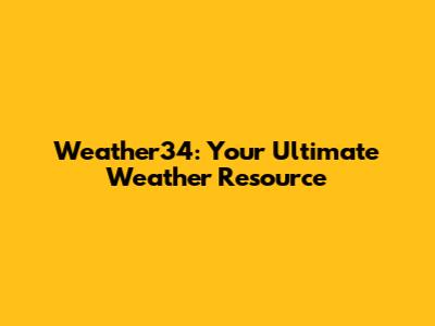Weather34: Your Ultimate Weather Resource