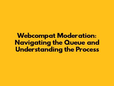 Webcompat Moderation: Navigating the Queue and Understanding the Process