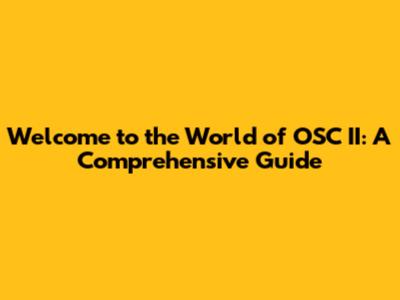 Welcome to the World of OSC II: A Comprehensive Guide