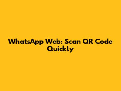 WhatsApp Web: Scan QR Code Quickly