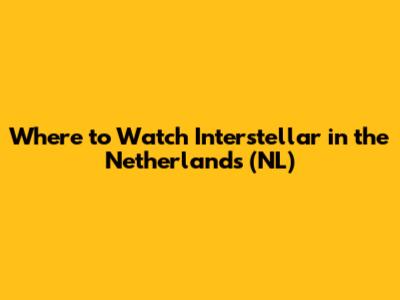 Where to Watch Interstellar in the Netherlands (NL)
