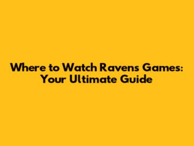 Where to Watch Ravens Games: Your Ultimate Guide