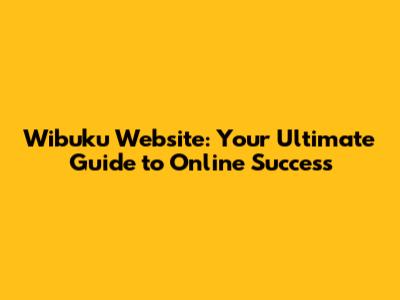 Wibuku Website: Your Ultimate Guide to Online Success