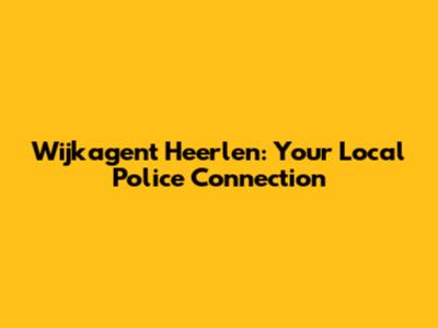 Wijkagent Heerlen: Your Local Police Connection