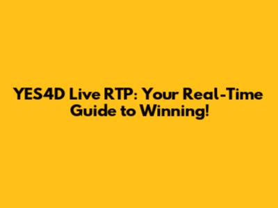 YES4D Live RTP: Your Real-Time Guide to Winning!