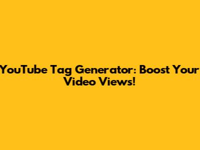 YouTube Tag Generator: Boost Your Video Views!