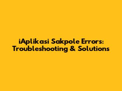 iAplikasi Sakpole Errors: Troubleshooting & Solutions