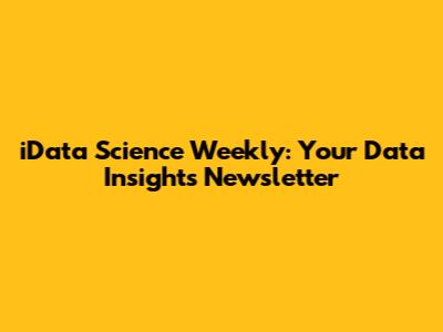 iData Science Weekly: Your Data Insights Newsletter