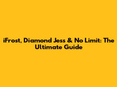 iFrost, Diamond Jess & No Limit: The Ultimate Guide