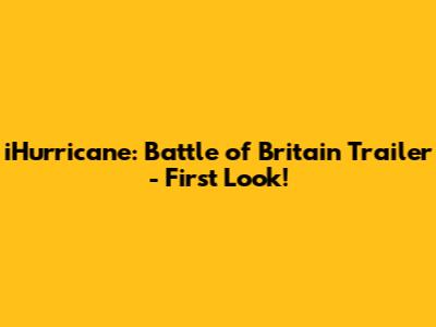 iHurricane: Battle of Britain Trailer - First Look!