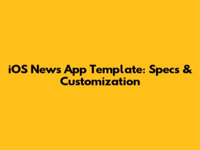 iOS News App Template: Specs & Customization