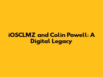 iOSCLMZ and Colin Powell: A Digital Legacy