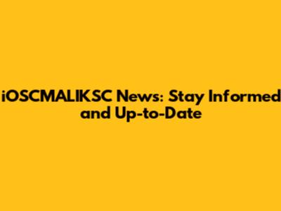 iOSCMALIKSC News: Stay Informed and Up-to-Date