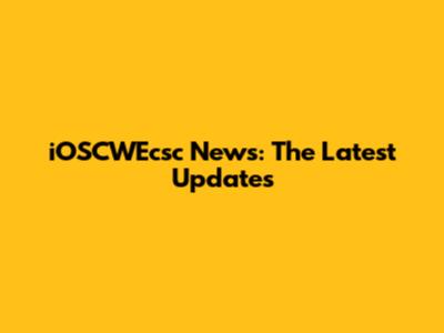 iOSCWEcsc News: The Latest Updates
