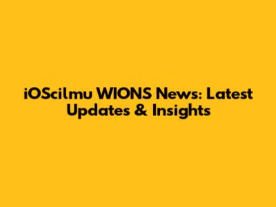 iOScilmu WIONS News: Latest Updates & Insights
