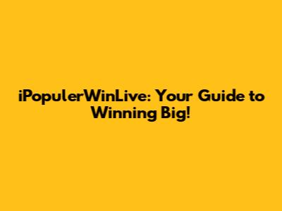 iPopulerWinLive: Your Guide to Winning Big!