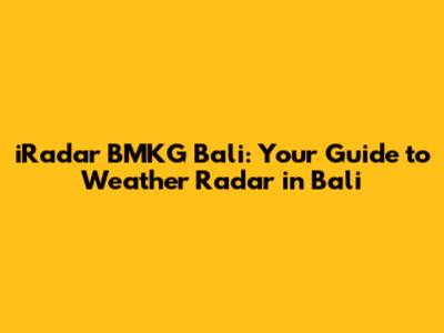 iRadar BMKG Bali: Your Guide to Weather Radar in Bali