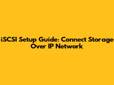 iSCSI Setup Guide: Connect Storage Over IP Network