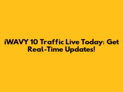 iWAVY 10 Traffic Live Today: Get Real-Time Updates!