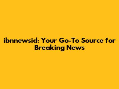 ibnnewsid: Your Go-To Source for Breaking News