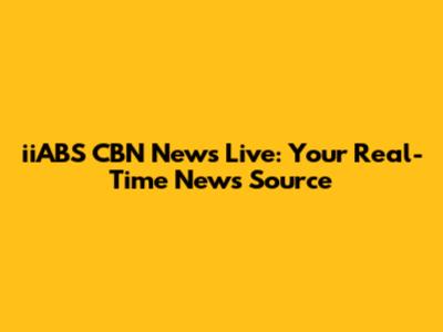 iiABS CBN News Live: Your Real-Time News Source