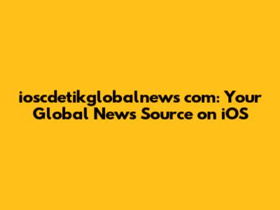 ioscdetikglobalnews com: Your Global News Source on iOS