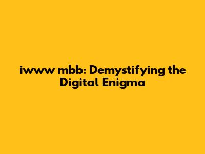 iwww mbb: Demystifying the Digital Enigma